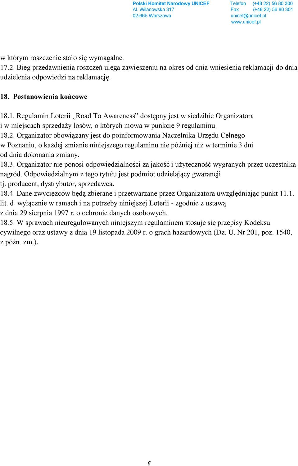 Organizator obowiązany jest do poinformowania Naczelnika Urzędu Celnego w Poznaniu, o każdej zmianie niniejszego regulaminu nie później niż w terminie 3 