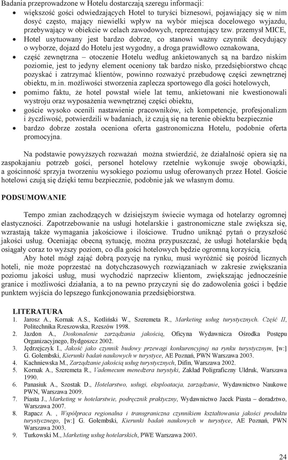 przemys MICE, Hotel usytuowany jest bardzo dobrze, co stanowi wa ny czynnik decyduj cy o wyborze, dojazd do Hotelu jest wygodny, a droga prawid owo oznakowana, cz zewn trzna otoczenie Hotelu wed ug