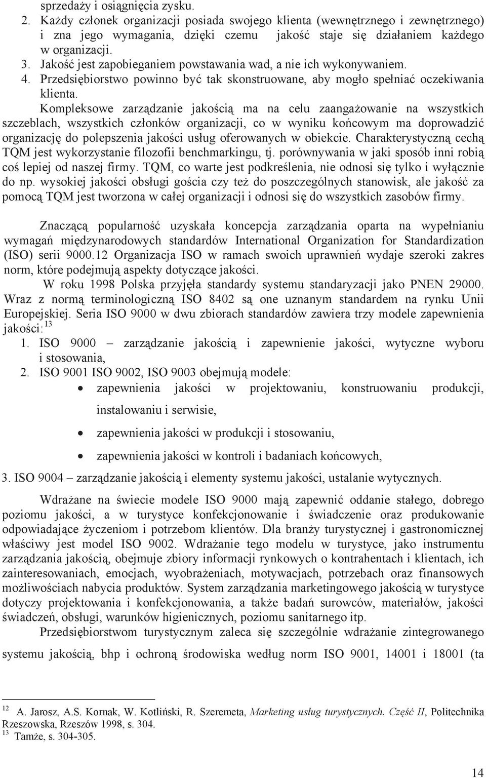 Kompleksowe zarz dzanie jako ci ma na celu zaanga owanie na wszystkich szczeblach, wszystkich cz onków organizacji, co w wyniku ko cowym ma doprowadzi organizacj do polepszenia jako ci us ug