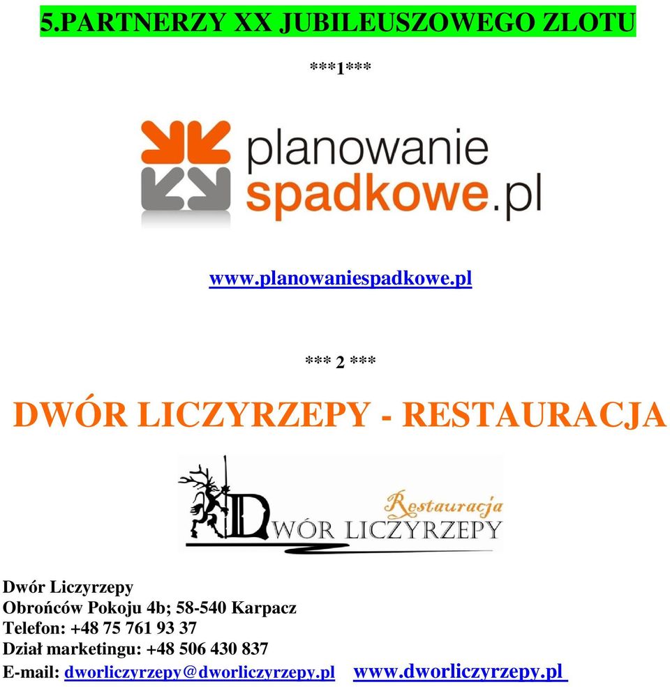 Pokoju 4b; 58-540 Karpacz Telefon: +48 75 761 93 37 Dział marketingu: