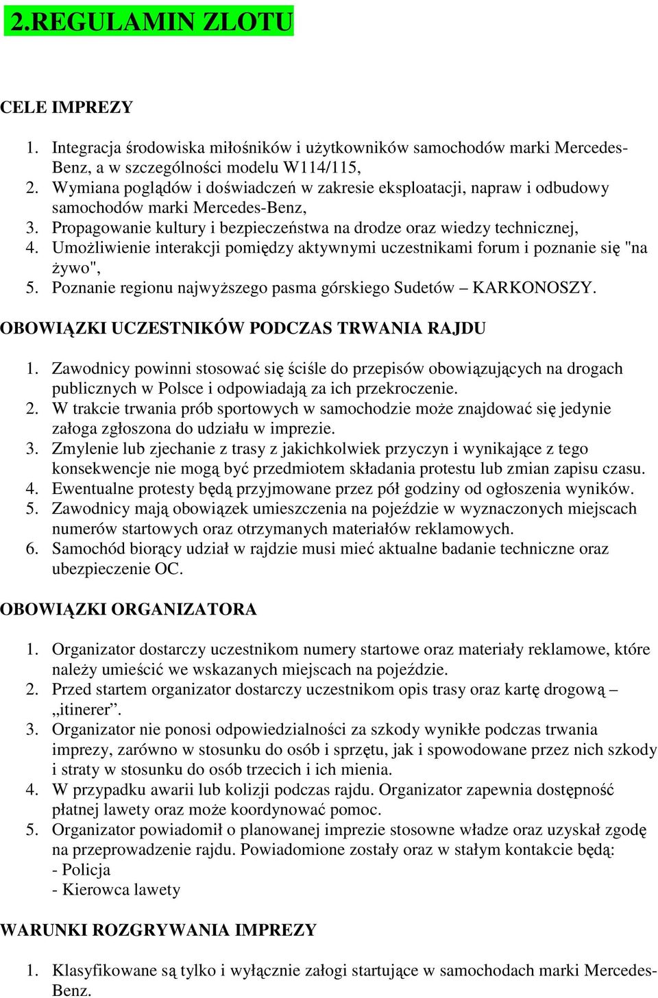 Umożliwienie interakcji pomiędzy aktywnymi uczestnikami forum i poznanie się "na żywo", 5. Poznanie regionu najwyższego pasma górskiego Sudetów KARKONOSZY.