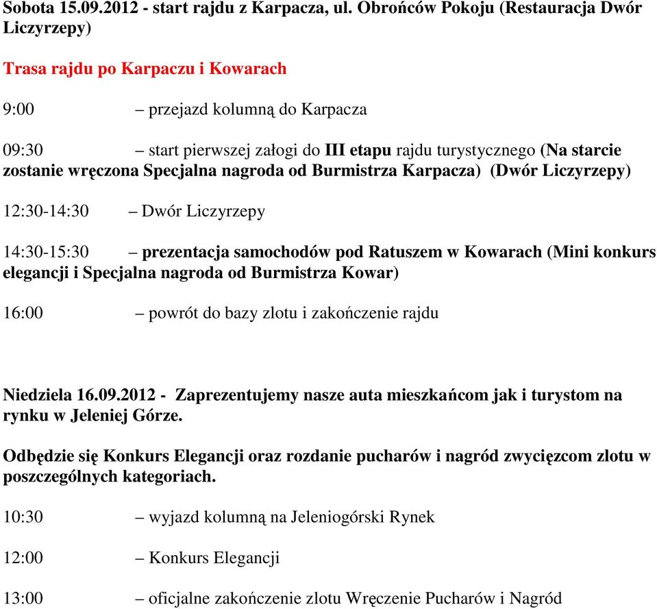 wręczona Specjalna nagroda od Burmistrza Karpacza) (Dwór Liczyrzepy) 12:30-14:30 Dwór Liczyrzepy 14:30-15:30 prezentacja samochodów pod Ratuszem w Kowarach (Mini konkurs elegancji i Specjalna nagroda