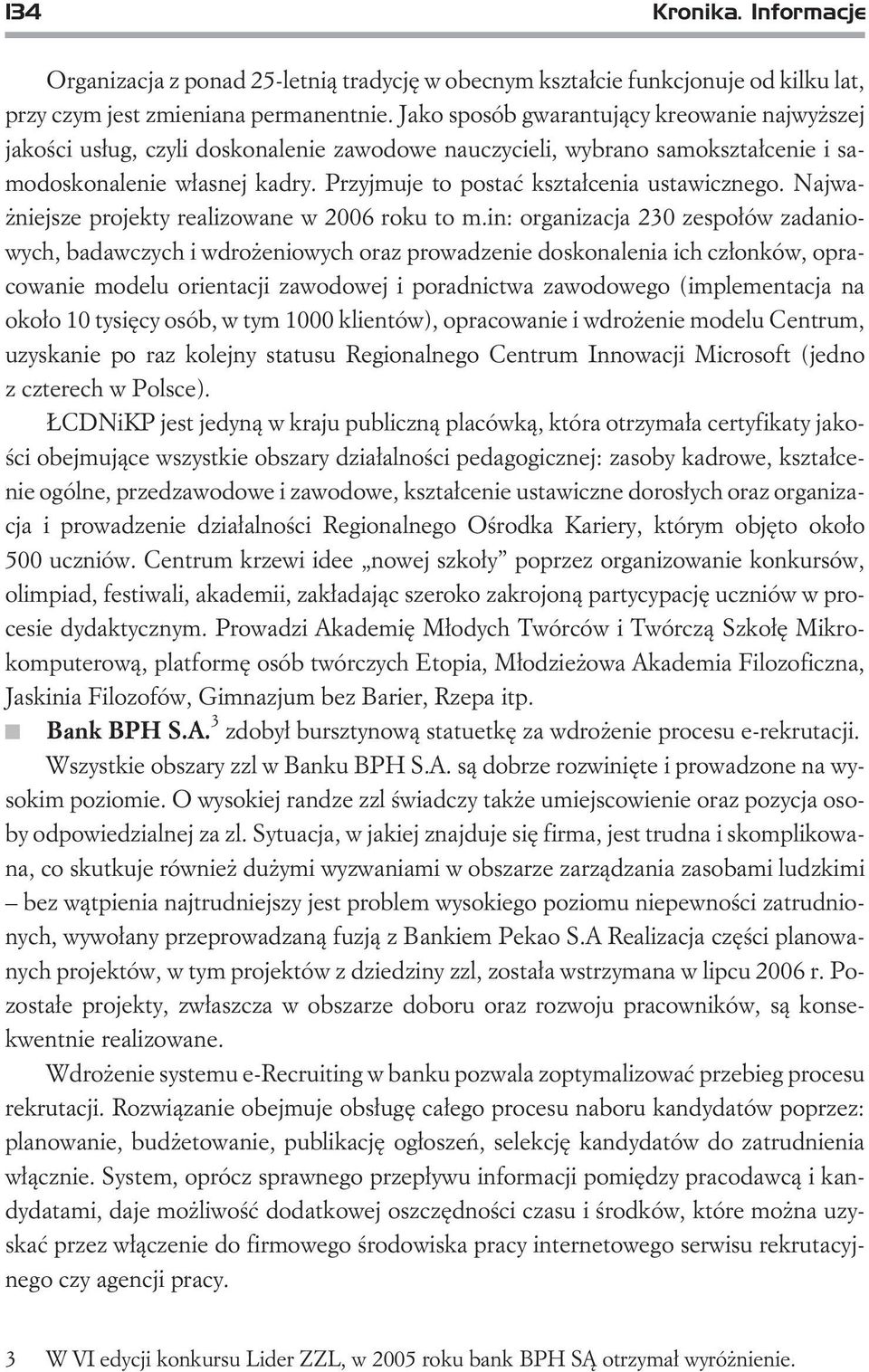 Przyjmuje to postaæ kszta³cenia ustawicznego. Najwa- niejsze projekty realizowane w 2006 roku to m.