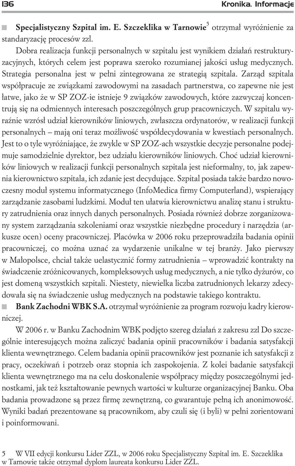 Strategia personalna jest w pe³ni zintegrowana ze strategi¹ szpitala.