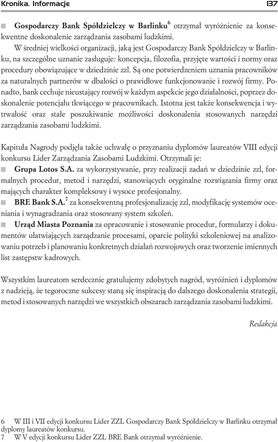 dziedzinie zzl. S¹ one potwierdzeniem uznania pracowników za naturalnych partnerów w dba³oœci o prawid³owe funkcjonowanie i rozwój firmy.