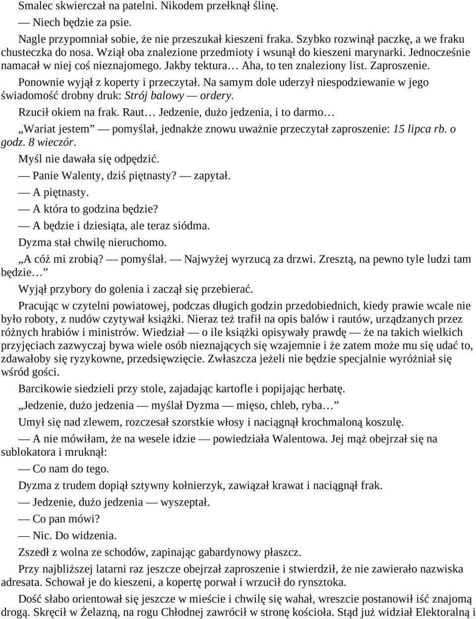 Ponownie wyjął z koperty i przeczytał. Na samym dole uderzył niespodziewanie w jego świadomość drobny druk: Strój balowy ordery. Rzucił okiem na frak.