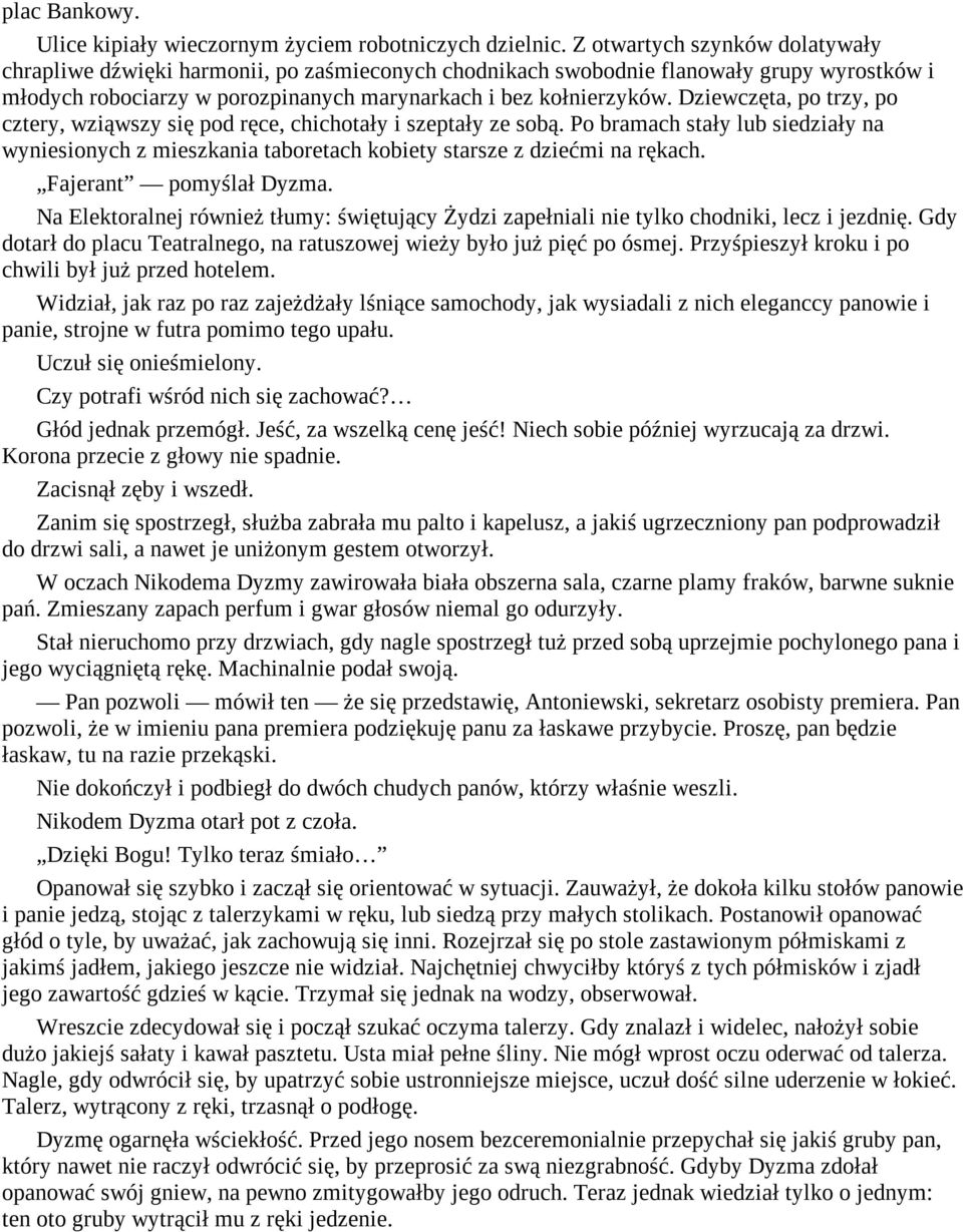 Dziewczęta, po trzy, po cztery, wziąwszy się pod ręce, chichotały i szeptały ze sobą. Po bramach stały lub siedziały na wyniesionych z mieszkania taboretach kobiety starsze z dziećmi na rękach.