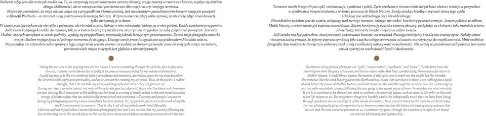 Można by powiedzieć, że moja sztuka wiąże się z przypadkiem i koniecznością, jest nieustannym poszukiwaniem korzeni mającym początek w filozofii Wschodu co stanowi moją podstawową koncepcją twórczą.