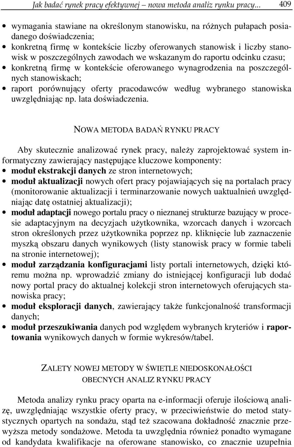 zawodach we wskazanym do raportu odcinku czasu; konkretną firmę w kontekście oferowanego wynagrodzenia na poszczególnych stanowiskach; raport porównujący oferty pracodawców według wybranego