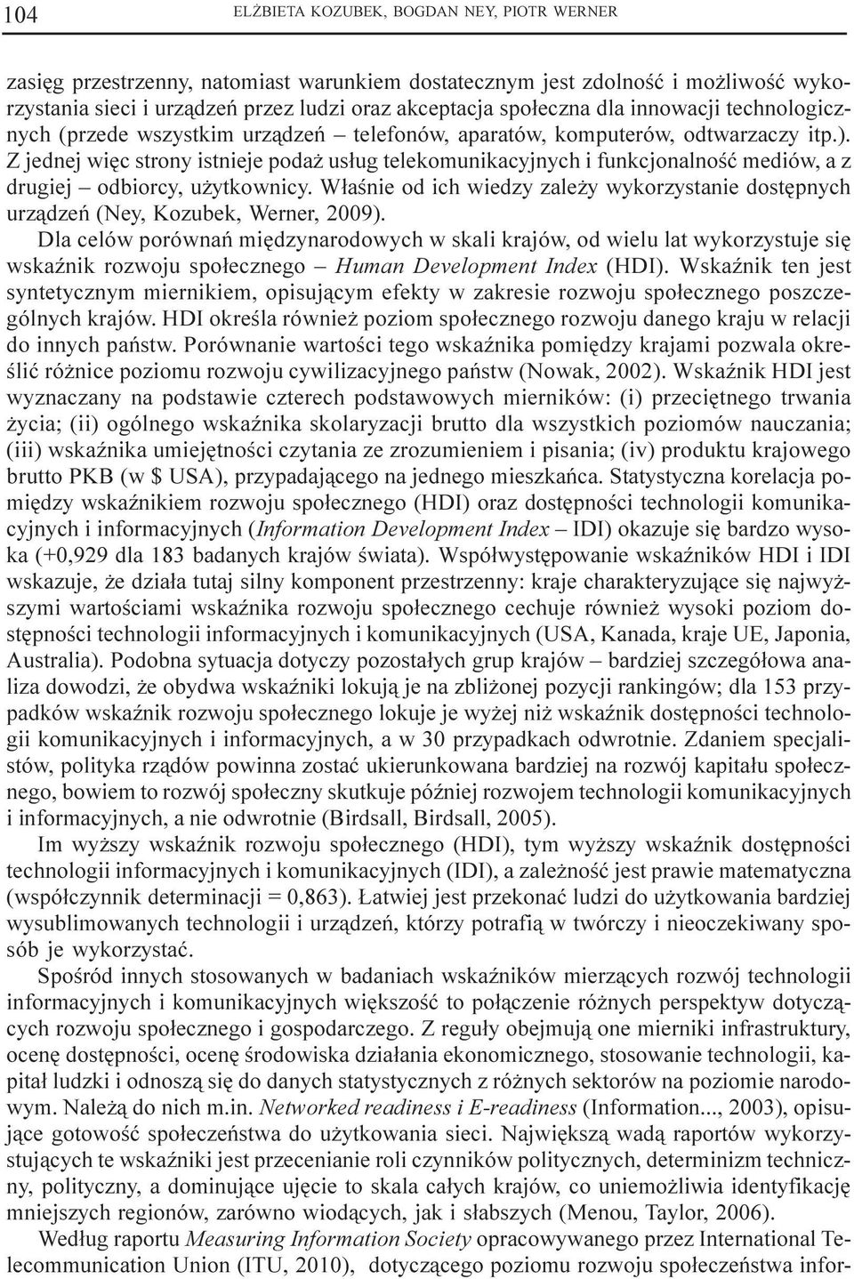 Z jednej wiêc strony istnieje poda us³ug telekomunikacyjnych i funkcjonalnoœæ mediów, a z drugiej odbiorcy, u ytkownicy.