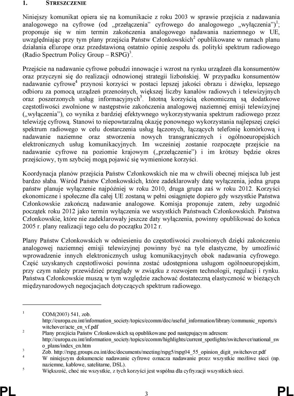 ostatnio opinię zespołu ds. polityki spektrum radiowego (Radio Spectrum Policy Group RSPG) 3.