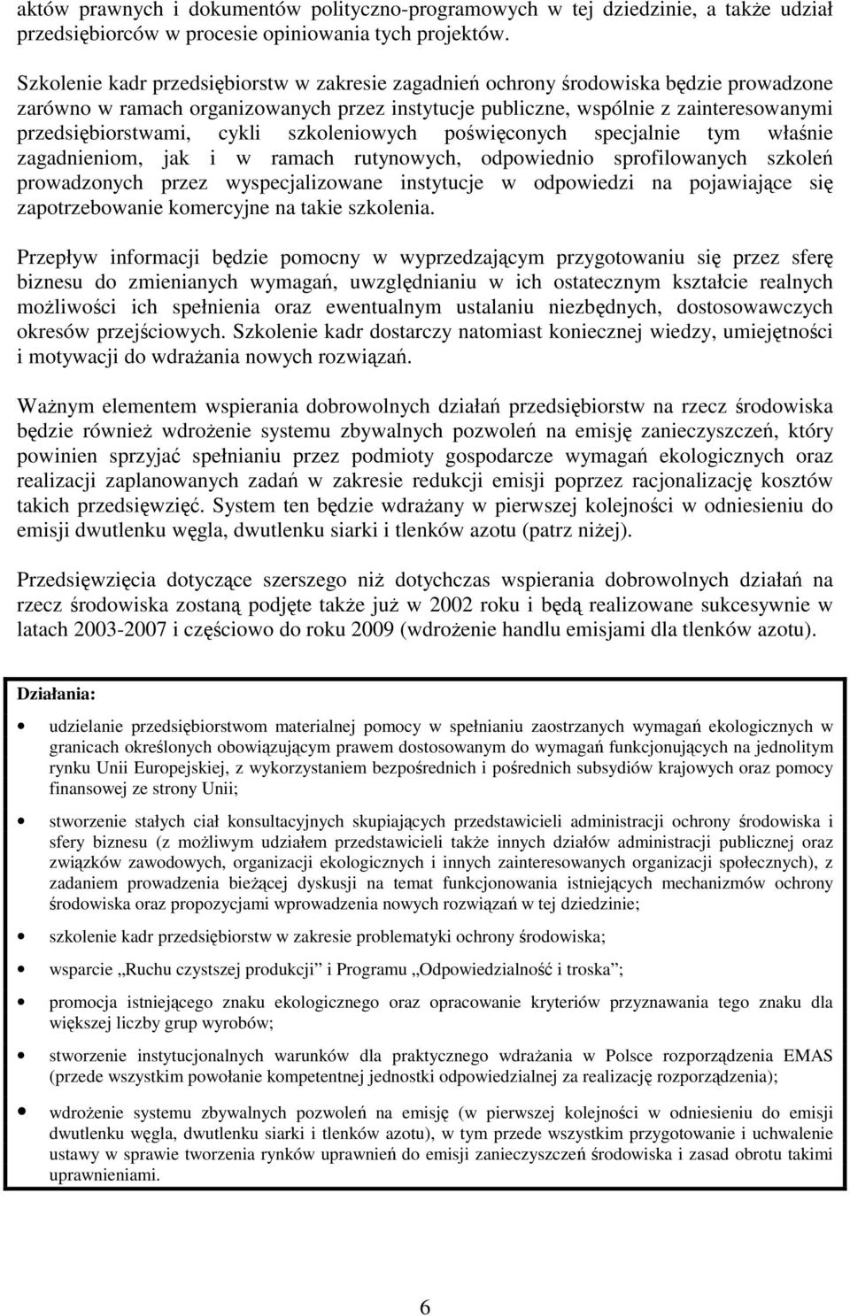 cykli szkoleniowych poświęconych specjalnie tym właśnie zagadnieniom, jak i w ramach rutynowych, odpowiednio sprofilowanych szkoleń prowadzonych przez wyspecjalizowane instytucje w odpowiedzi na