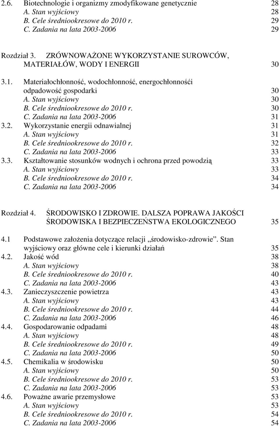 Cele średniookresowe do 2010 r. 30 C. Zadania na lata 2003-2006 31 3.2. Wykorzystanie energii odnawialnej 31 A. Stan wyjściowy 31 B. Cele średniookresowe do 2010 r. 32 C.