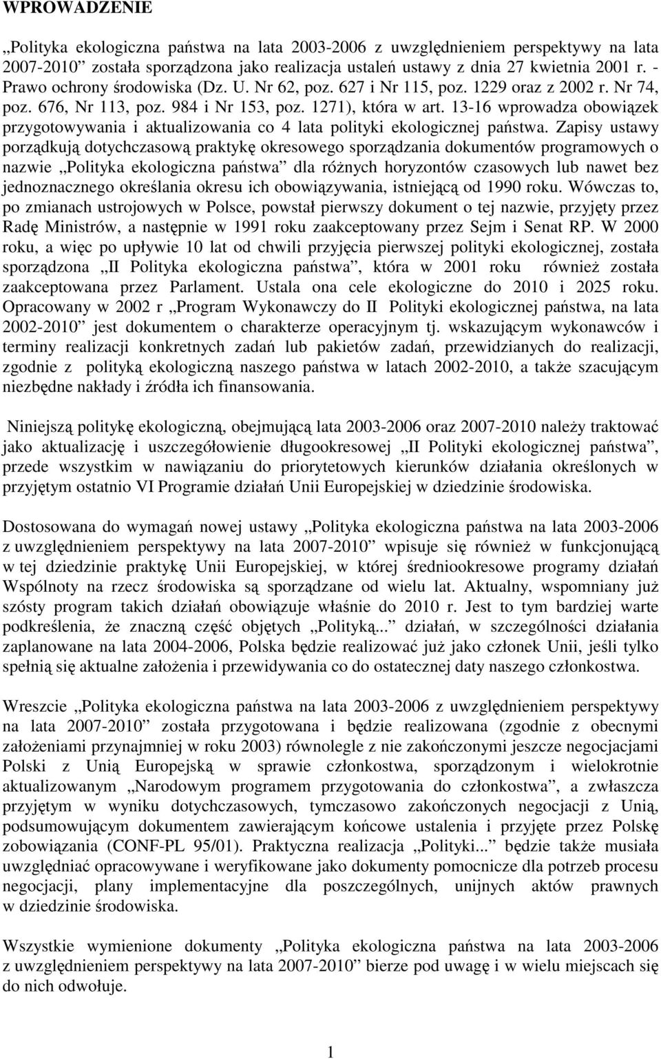 13-16 wprowadza obowiązek przygotowywania i aktualizowania co 4 lata polityki ekologicznej państwa.