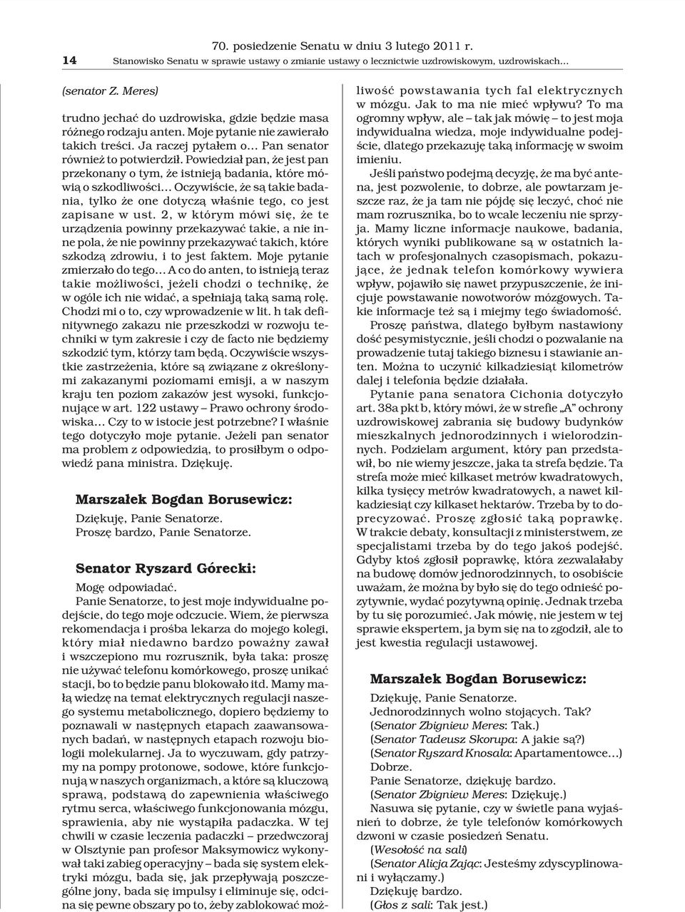 Powiedzia³ pan, e jest pan przekonany o tym, e istniej¹ badania, które mówi¹ o szkodliwoœci Oczywiœcie, e s¹ takie badania, tylko e one dotycz¹ w³aœnie tego, co jest zapisane w ust.