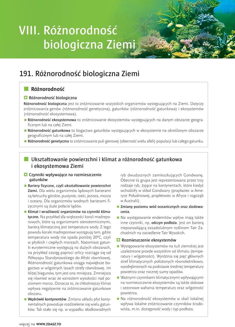 Dotyczy zróżnicowania genów (różnorodność genetyczna), gatunków (różnorodność gatunkowa) i ekosystemów (różnorodność ekosystemowa).