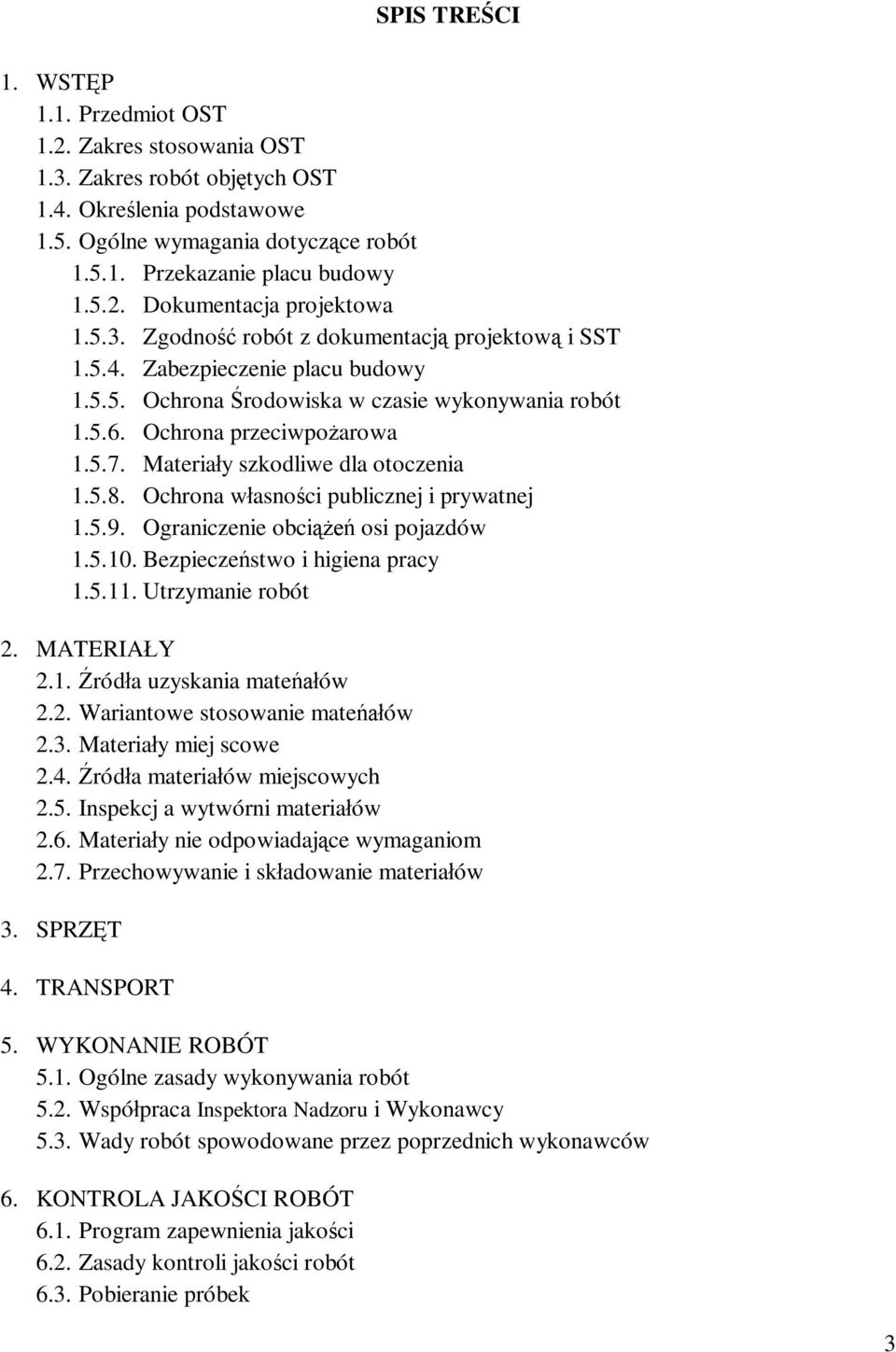 Materiay szkodliwe dla otoczenia 1.5.8. Ochrona wasnoci publicznej i prywatnej 1.5.9. Ograniczenie obci osi pojazdów 1.5.10. Bezpieczestwo i higiena pracy 1.5.11. Utrzymanie robót 2. MATERIAY 2.1. róda uzyskania mateów 2.