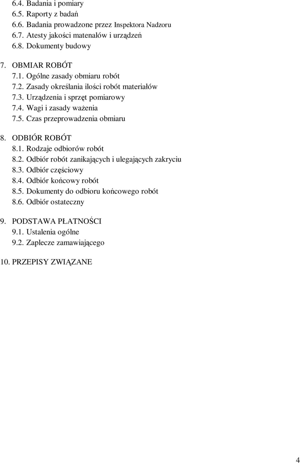 Czas przeprowadzenia obmiaru 8. ODBIÓR ROBÓT 8.1. Rodzaje odbiorów robót 8.2. Odbiór robót zanikajcych i ulegajcych zakryciu 8.3. Odbiór czciowy 8.4.