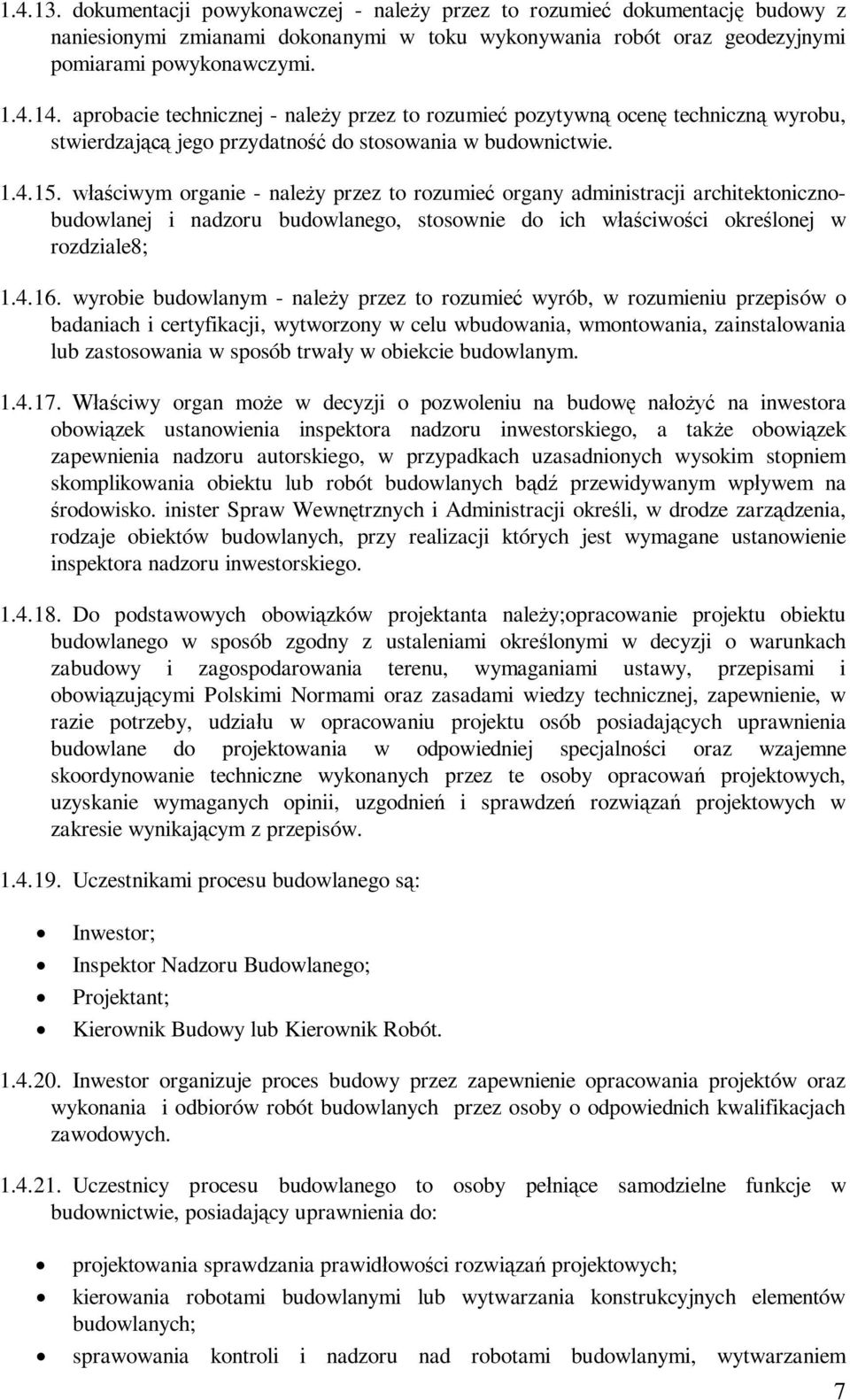 ciwym organie - naley przez to rozumie organy administracji architektonicznobudowlanej i nadzoru budowlanego, stosownie do ich wciwoci okrelonej w rozdziale8; 1.4.16.