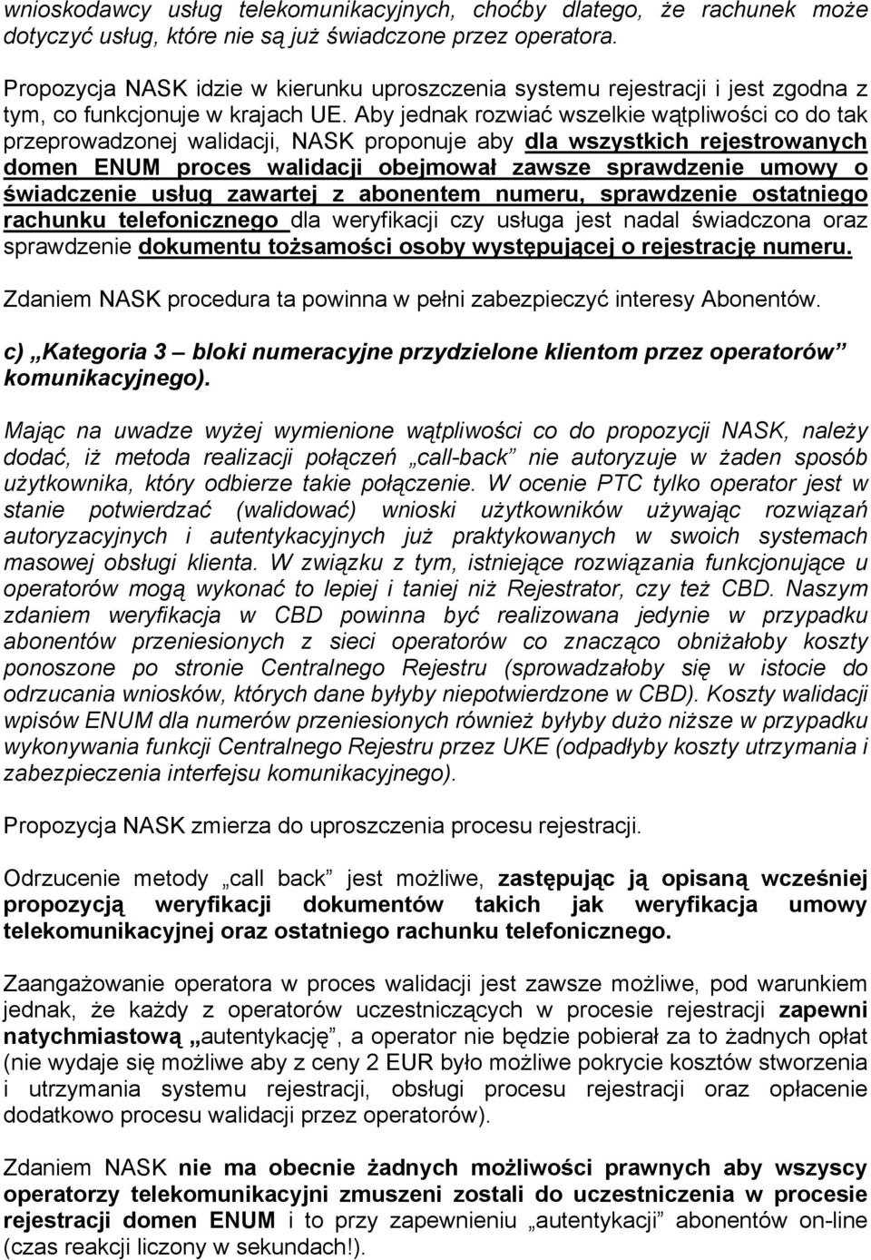 Aby jednak rozwiać wszelkie wątpliwości co do tak przeprowadzonej walidacji, NASK proponuje aby dla wszystkich rejestrowanych domen ENUM proces walidacji obejmował zawsze sprawdzenie umowy o