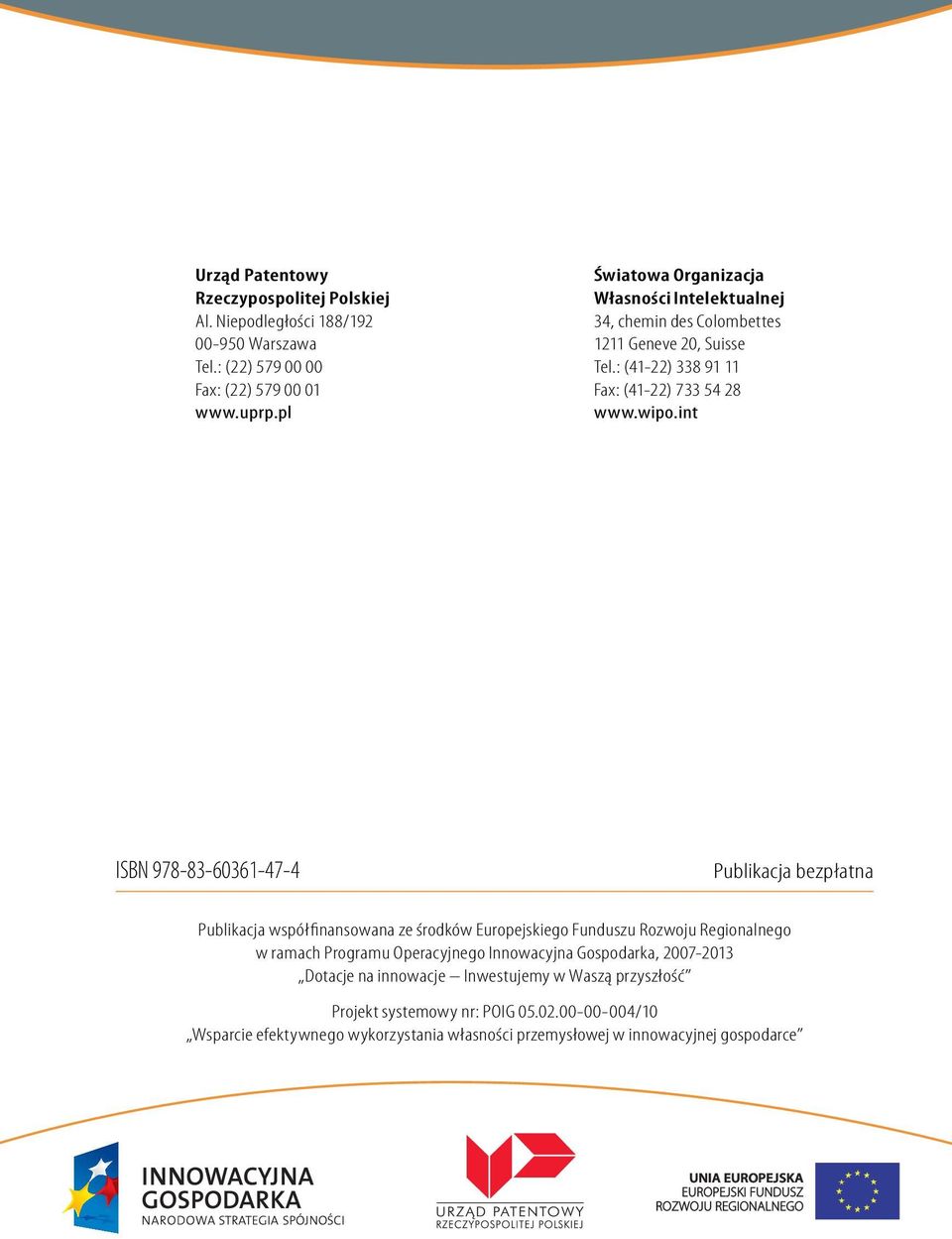 int ISBN 978-83-60361-47-4 Publikacja bezpłatna Publikacja współfinansowana ze środków Europejskiego Funduszu Rozwoju Regionalnego w ramach Programu Operacyjnego Innowacyjna