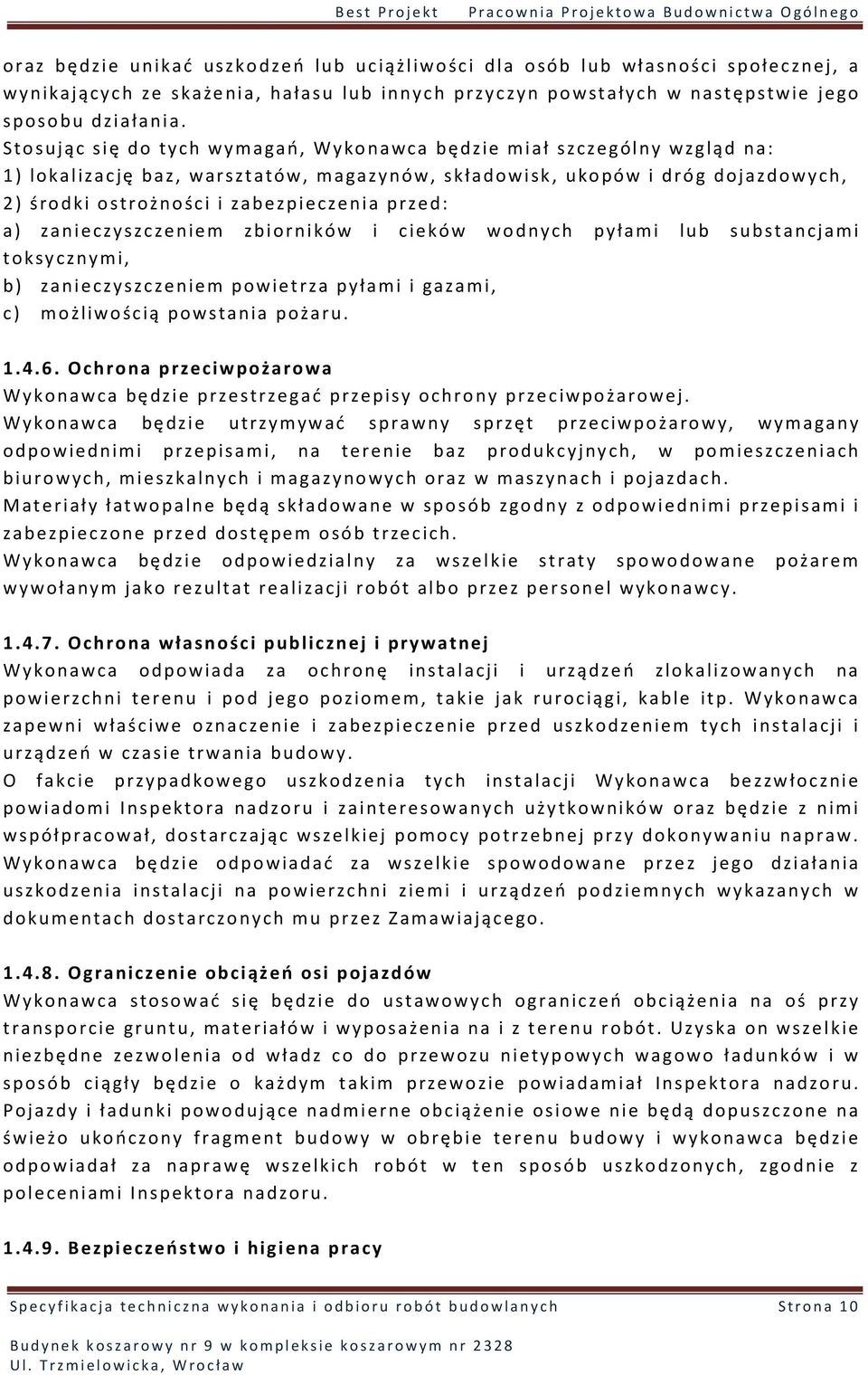 przed: a) zanieczyszczeniem zbiorników i cieków wodnych pyłami lub substancjami toksycznymi, b) zanieczyszczeniem powietrza pyłami i gazami, c) możliwością powstania pożaru. 1.4.6.