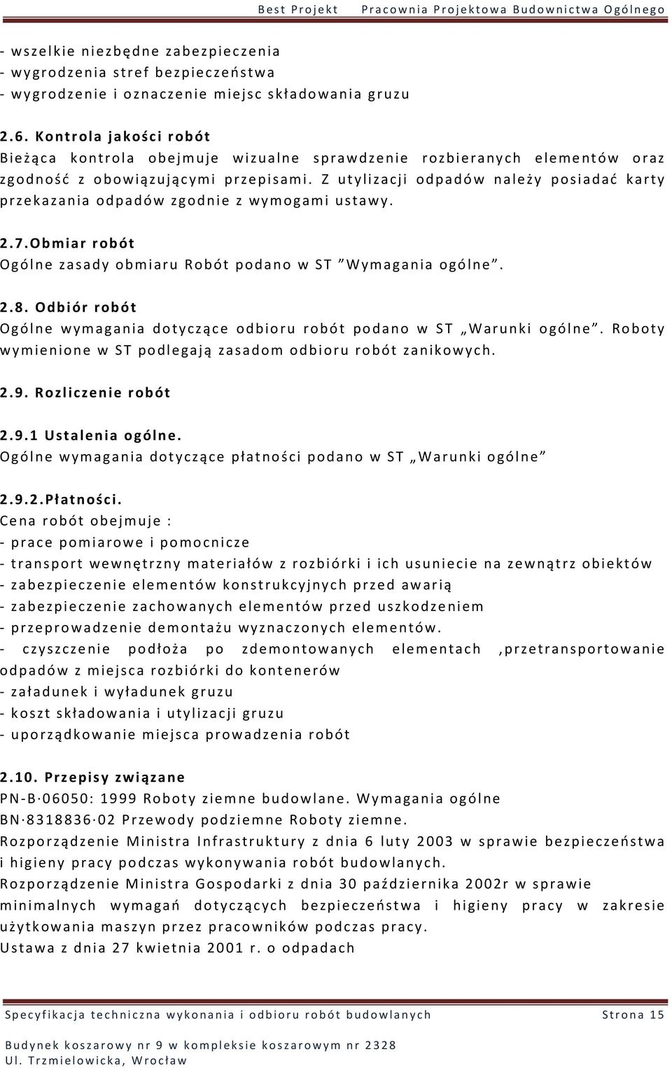 Z utylizacji odpadów należy posiadać karty przekazania odpadów zgodnie z wymogami ustawy. 2.7.Obmiar robót Ogólne zasady obmiaru Robót podano w ST Wymagania ogólne. 2.8.