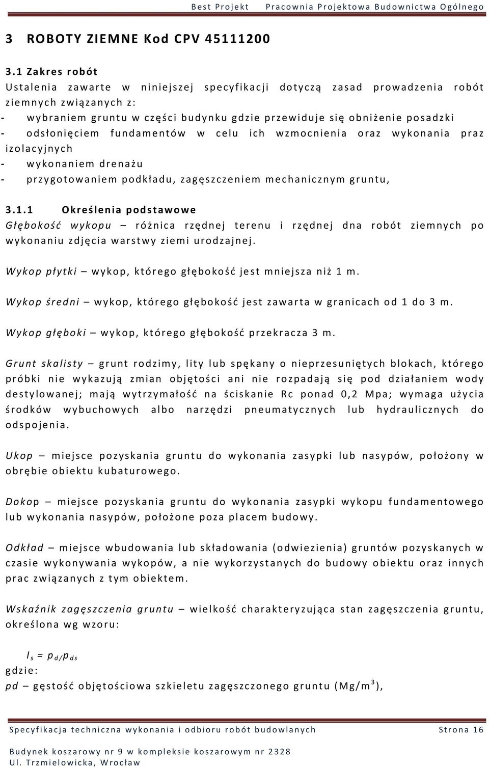 odsłonięciem fundamentów w celu ich wzmocnienia oraz wykonania praz izolacyjnych - wykonaniem drenażu - przygotowaniem podkładu, zagęszczeniem mechanicznym gruntu, 3.1.