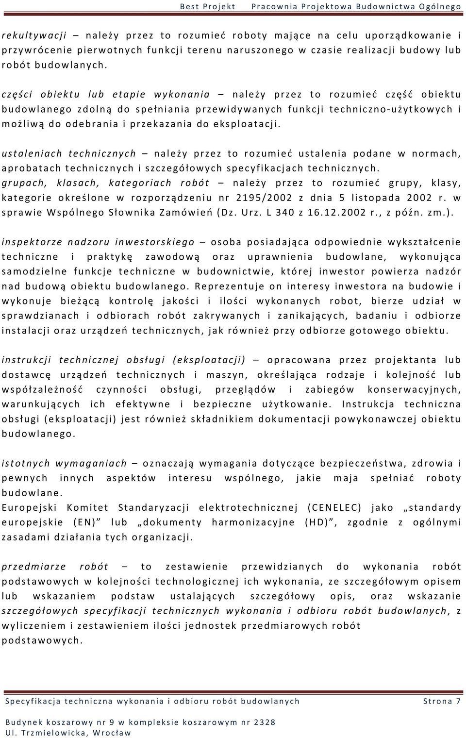 eksploatacji. ustaleniach technicznych należy przez to rozumieć ustalenia podane w normach, aprobatach technicznych i szczegółowych specyfikacjach technicznych.