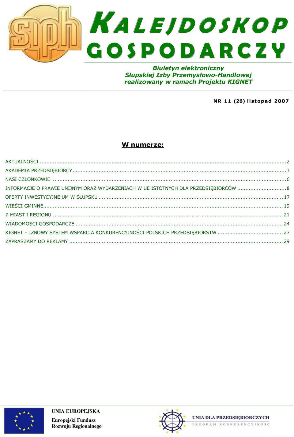 ..6 INFORMACJE O PRAWIE UNIJNYM ORAZ WYDARZENIACH W UE ISTOTNYCH DLA PRZEDSIĘBIORCÓW...8 OFERTY INWESTYCYJNE UM W SŁUPSKU.