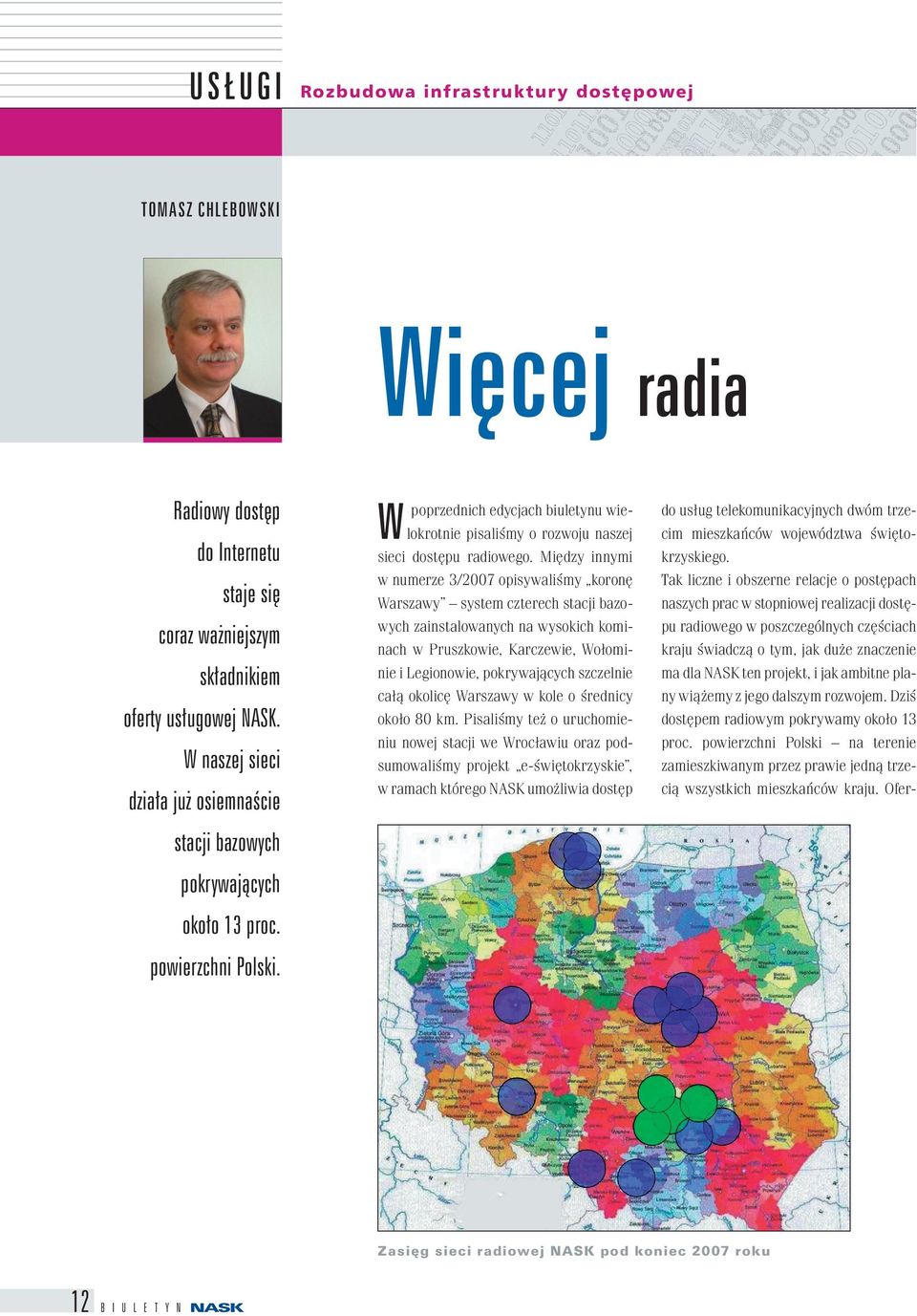 Między innymi w numerze 3/2007 opisywaliśmy koronę Warszawy system czterech stacji bazowych zainstalowanych na wysokich kominach w Pruszkowie, Karczewie, Wołominie i Legionowie, pokrywających
