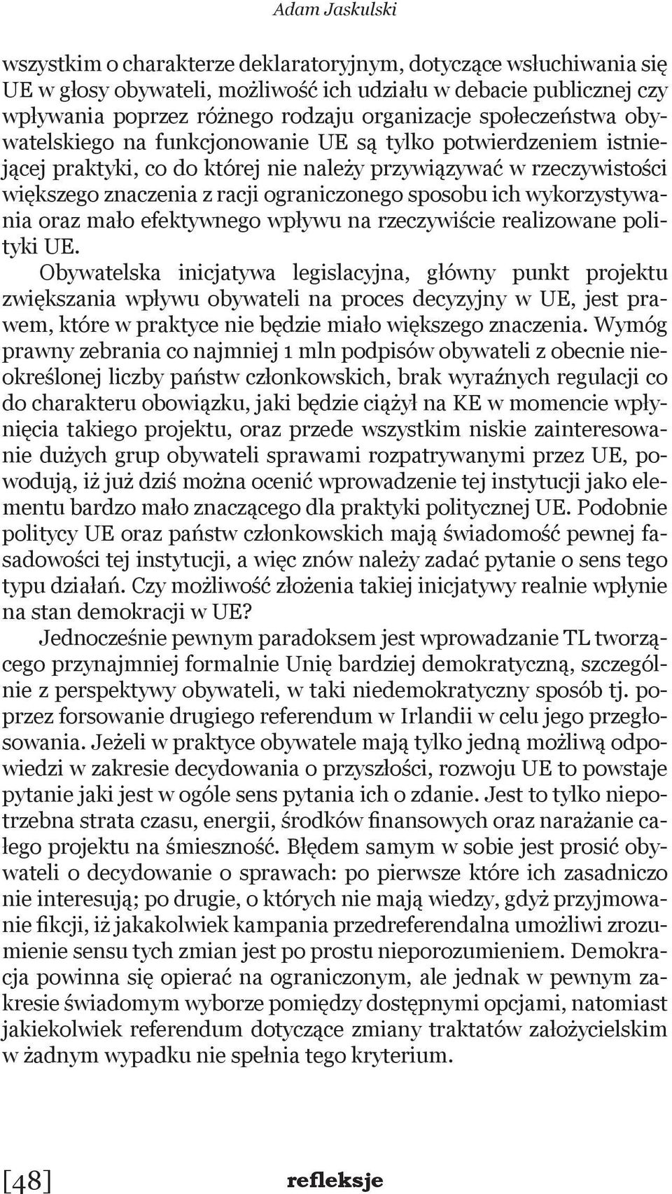 ich wykorzystywania oraz mało efektywnego wpływu na rzeczywiście realizowane polityki UE.