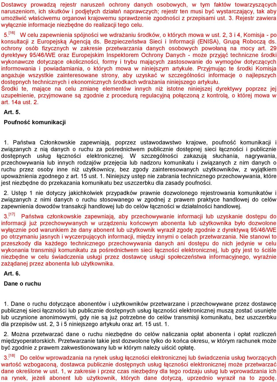 [16] W celu zapewnienia spójności we wdrażaniu środków, o których mowa w ust. 2, 3 i 4, Komisja - po konsultacji z Europejską Agencją ds. Bezpieczeństwa Sieci i Informacji (ENISA), Grupą Roboczą ds.