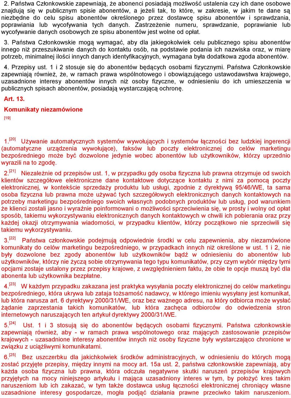 Zastrzeżenie numeru, sprawdzanie, poprawianie lub wycofywanie danych osobowych ze spisu abonentów jest wolne od opłat. 3.