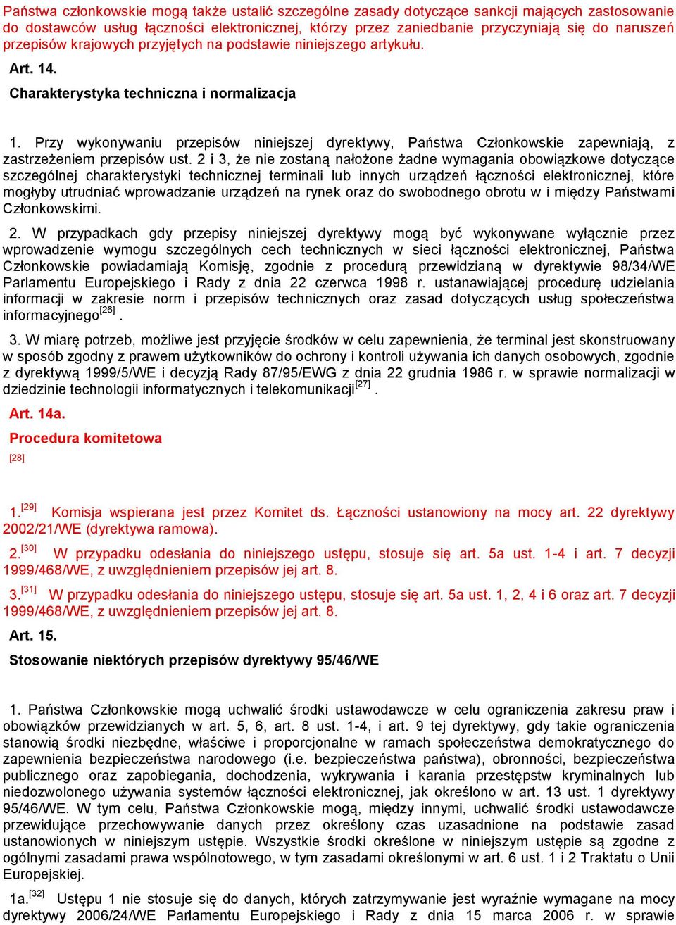 Przy wykonywaniu przepisów niniejszej dyrektywy, Państwa Członkowskie zapewniają, z zastrzeżeniem przepisów ust.