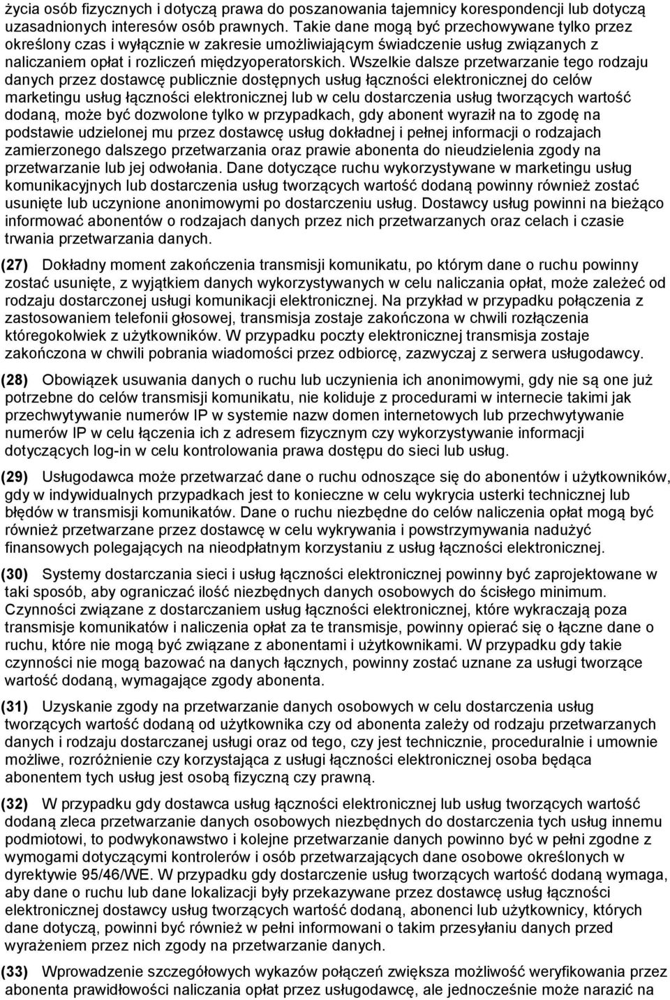 Wszelkie dalsze przetwarzanie tego rodzaju danych przez dostawcę publicznie dostępnych usług łączności elektronicznej do celów marketingu usług łączności elektronicznej lub w celu dostarczenia usług