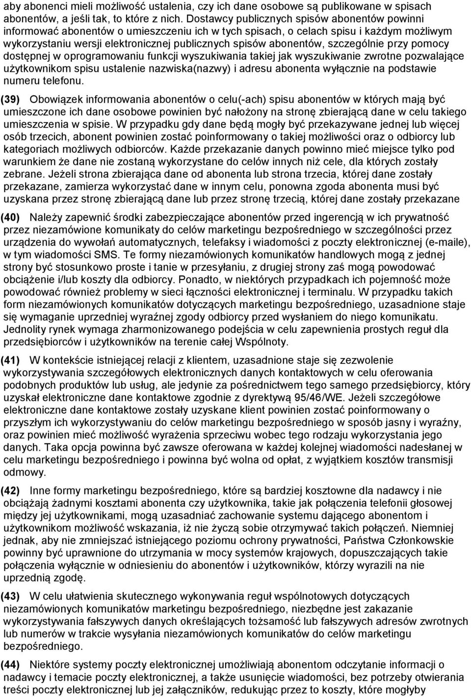 abonentów, szczególnie przy pomocy dostępnej w oprogramowaniu funkcji wyszukiwania takiej jak wyszukiwanie zwrotne pozwalające użytkownikom spisu ustalenie nazwiska(nazwy) i adresu abonenta wyłącznie