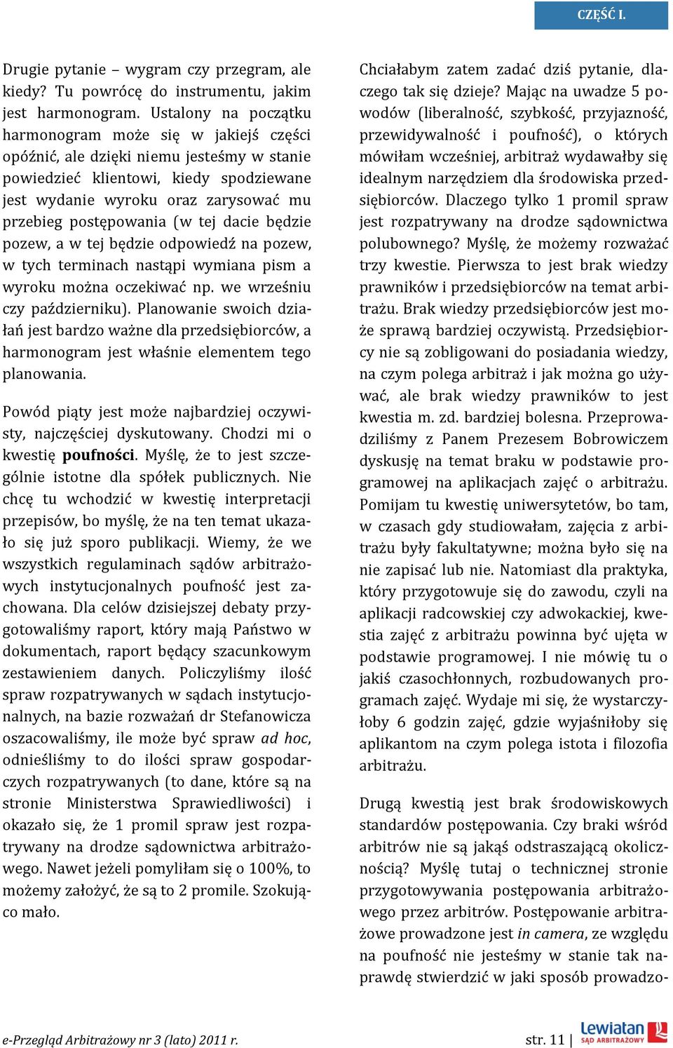 postępowania (w tej dacie będzie pozew, a w tej będzie odpowiedź na pozew, w tych terminach nastąpi wymiana pism a wyroku można oczekiwać np. we wrześniu czy październiku).