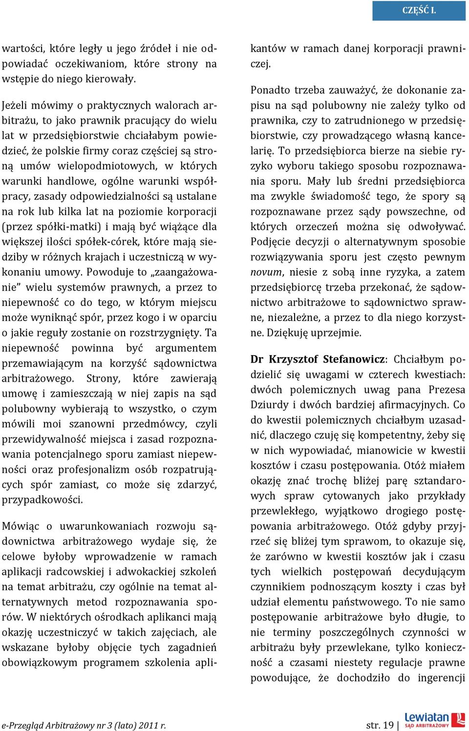 których warunki handlowe, ogólne warunki współpracy, zasady odpowiedzialności są ustalane na rok lub kilka lat na poziomie korporacji (przez spółki-matki) i mają być wiążące dla większej ilości