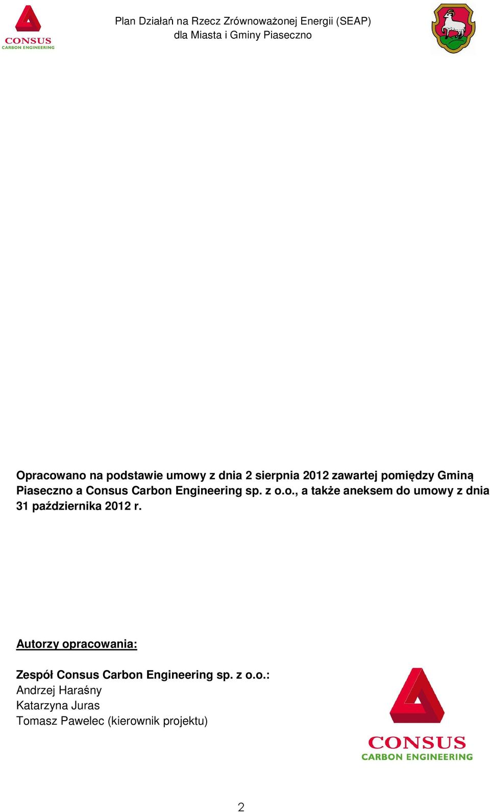 Autorzy opracowania: Zespół Consus Carbon Engineering sp. z o.o.: Andrzej Hara ny Katarzyna Juras Tomasz Pawelec (kierownik projektu) 2