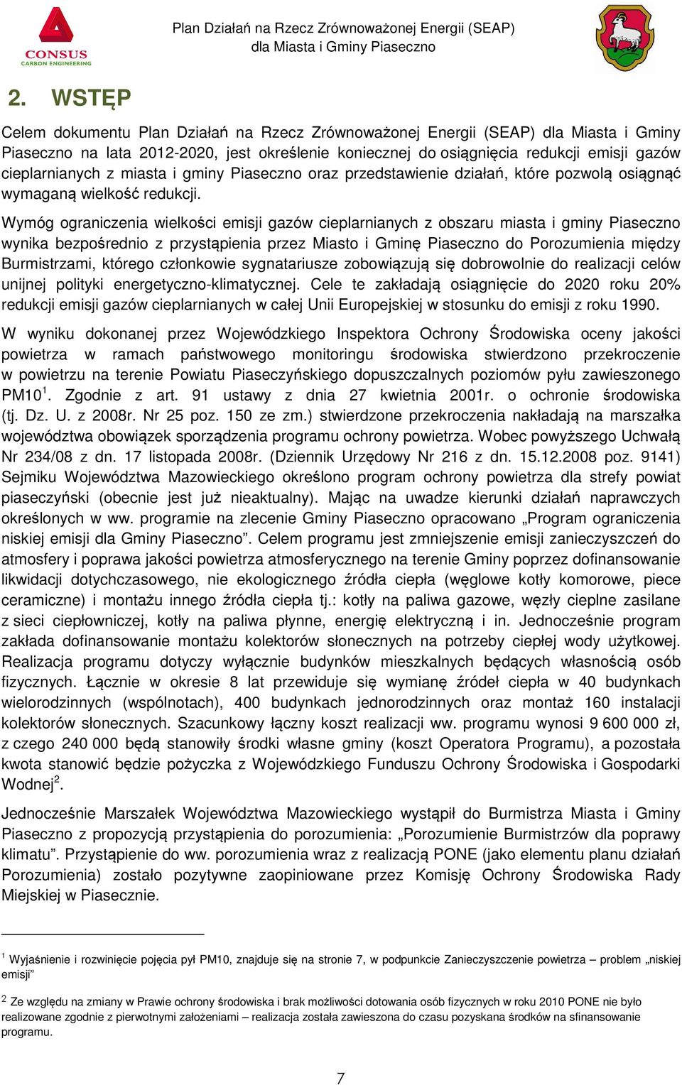 Wymóg ograniczenia wielko ci emisji gazów cieplarnianych z obszaru miasta i gminy Piaseczno wynika bezpo rednio z przyst pienia przez Miasto i Gmin Piaseczno do Porozumienia mi dzy Burmistrzami,