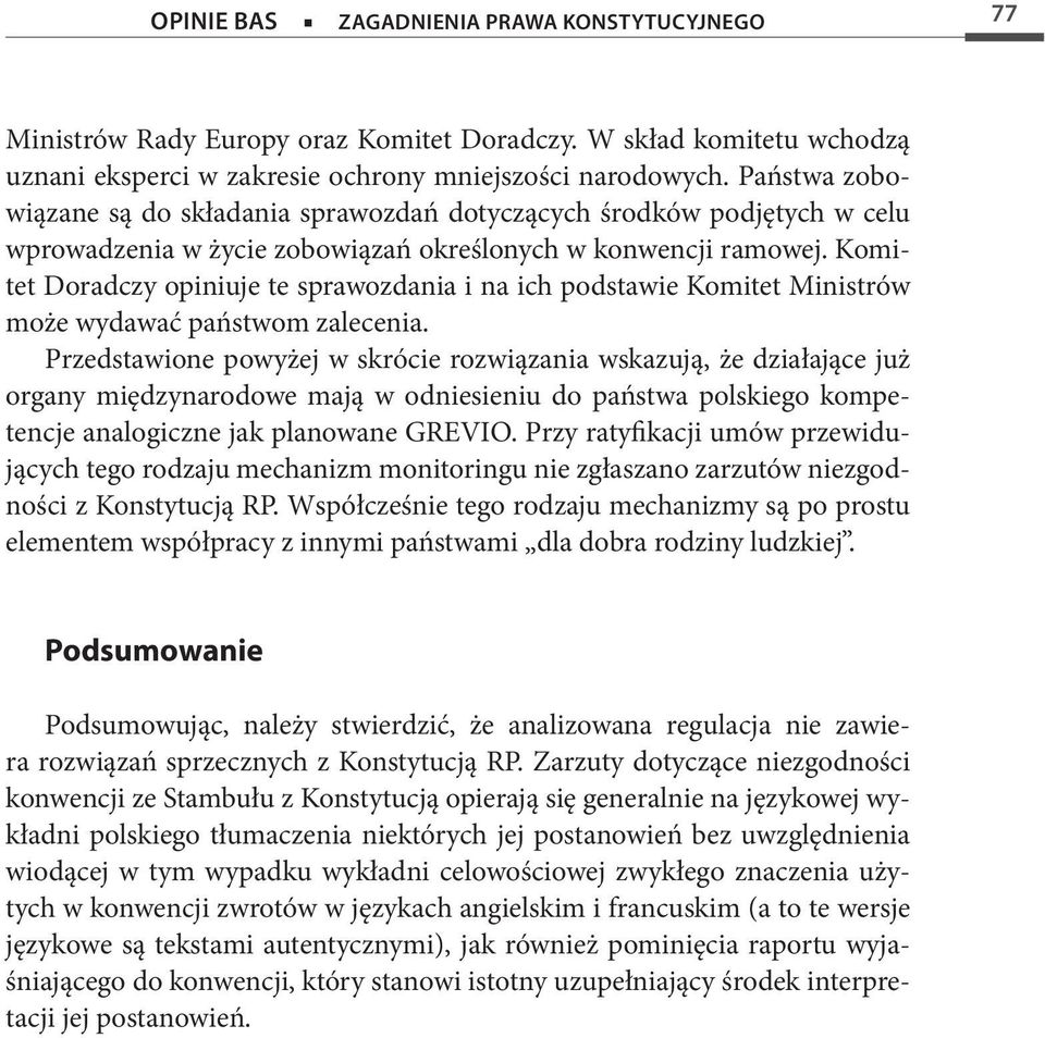 Komitet Doradczy opiniuje te sprawozdania i na ich podstawie Komitet Ministrów może wydawać państwom zalecenia.