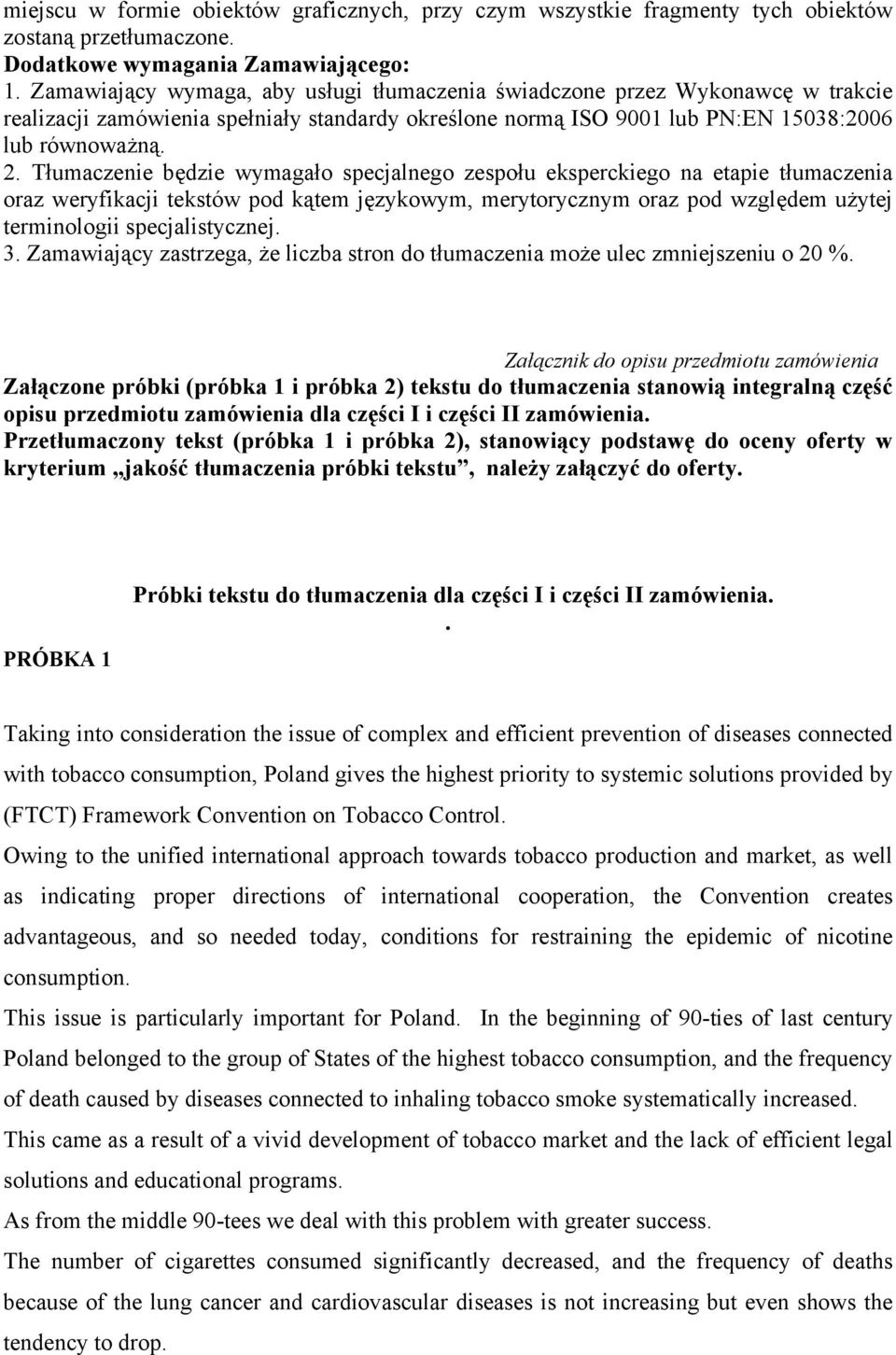 Tłumaczenie będzie wymagało specjalnego zespołu eksperckiego na etapie tłumaczenia oraz weryfikacji tekstów pod kątem językowym, merytorycznym oraz pod względem użytej terminologii specjalistycznej.