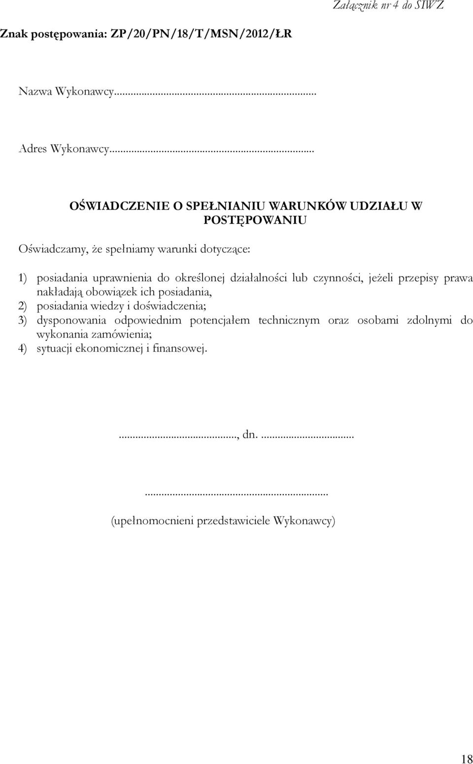 określonej działalności lub czynności, jeżeli przepisy prawa nakładają obowiązek ich posiadania, 2) posiadania wiedzy i doświadczenia; 3)