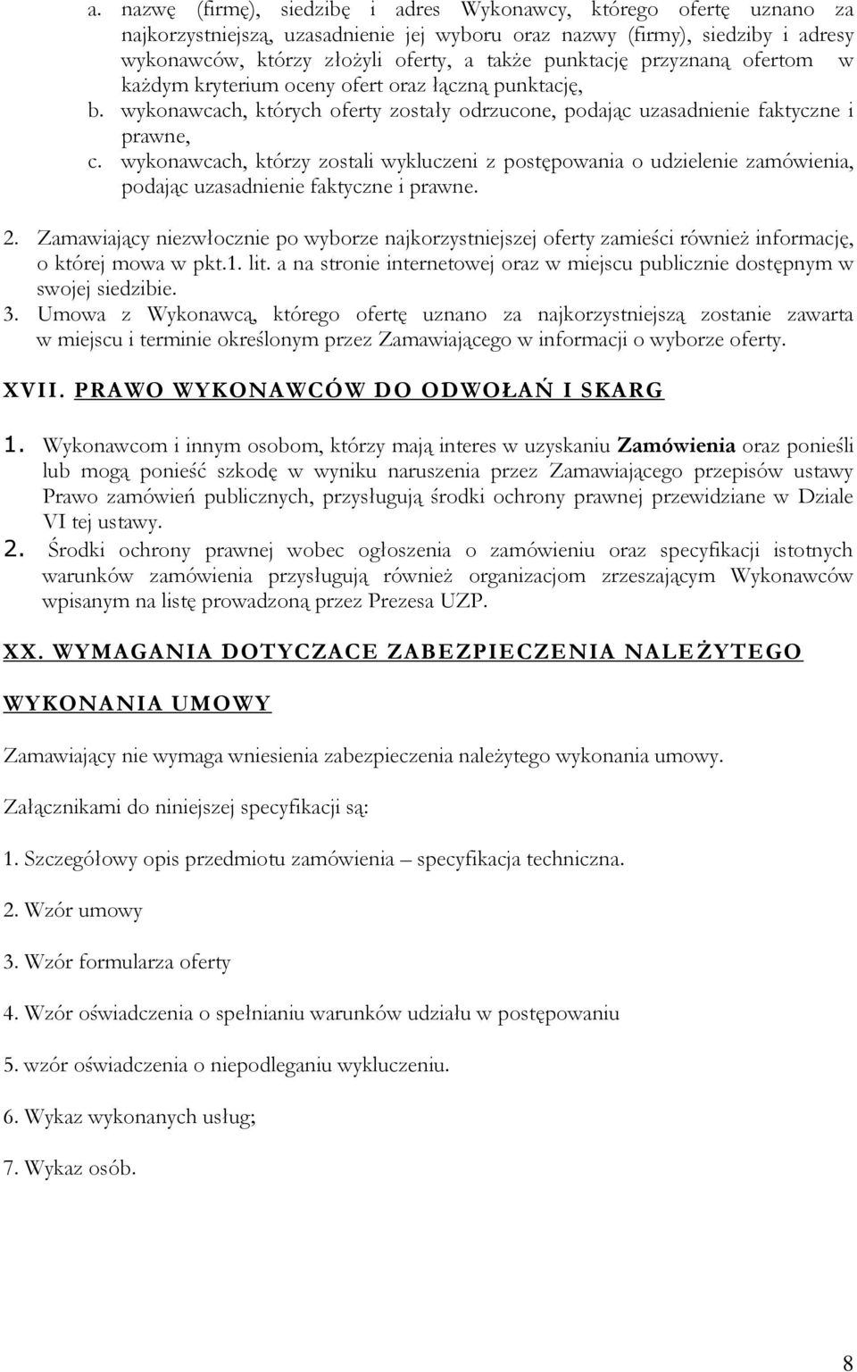 wykonawcach, którzy zostali wykluczeni z postępowania o udzielenie zamówienia, podając uzasadnienie faktyczne i prawne. 2.