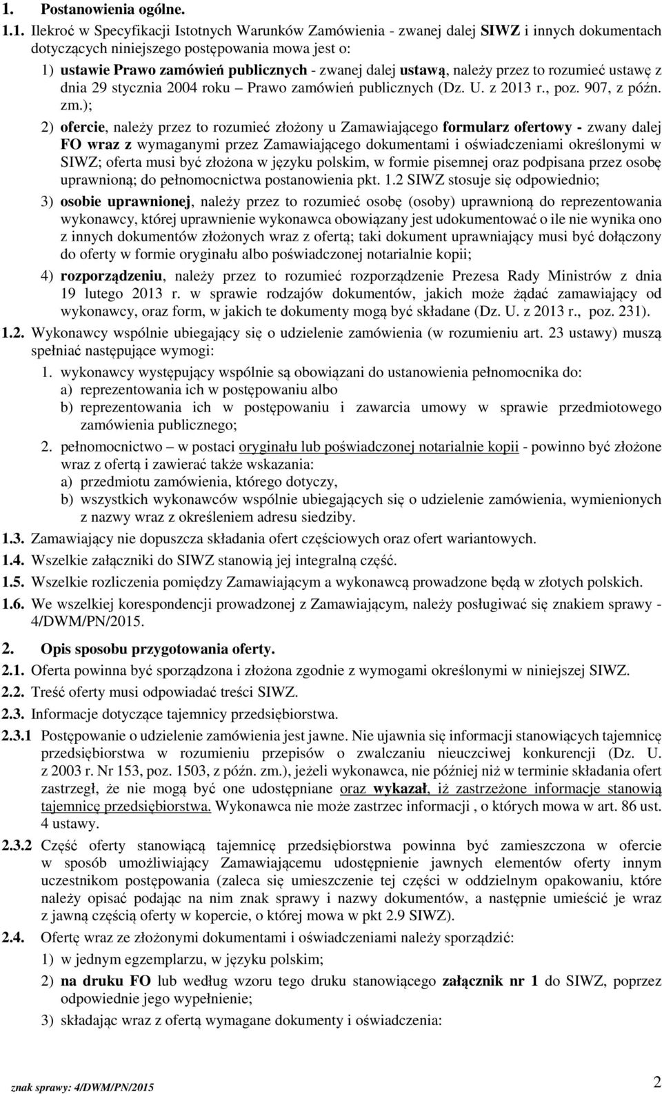 ); 2) ofercie, należy przez to rozumieć złożony u Zamawiającego formularz ofertowy - zwany dalej FO wraz z wymaganymi przez Zamawiającego dokumentami i oświadczeniami określonymi w SIWZ; oferta musi