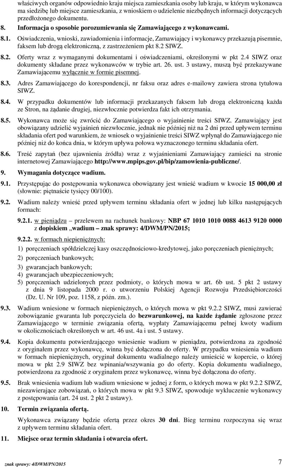 Oświadczenia, wnioski, zawiadomienia i informacje, Zamawiający i wykonawcy przekazują pisemnie, faksem lub drogą elektroniczną, z zastrzeżeniem pkt 8.2 