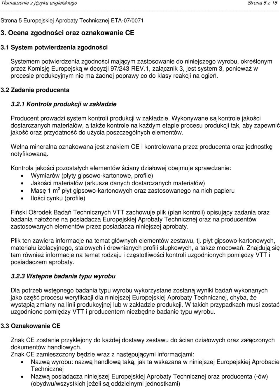 1, załącznik 3, jest system 3, ponieważ w procesie produkcyjnym nie ma żadnej poprawy co do klasy reakcji na ogień. 3.2 