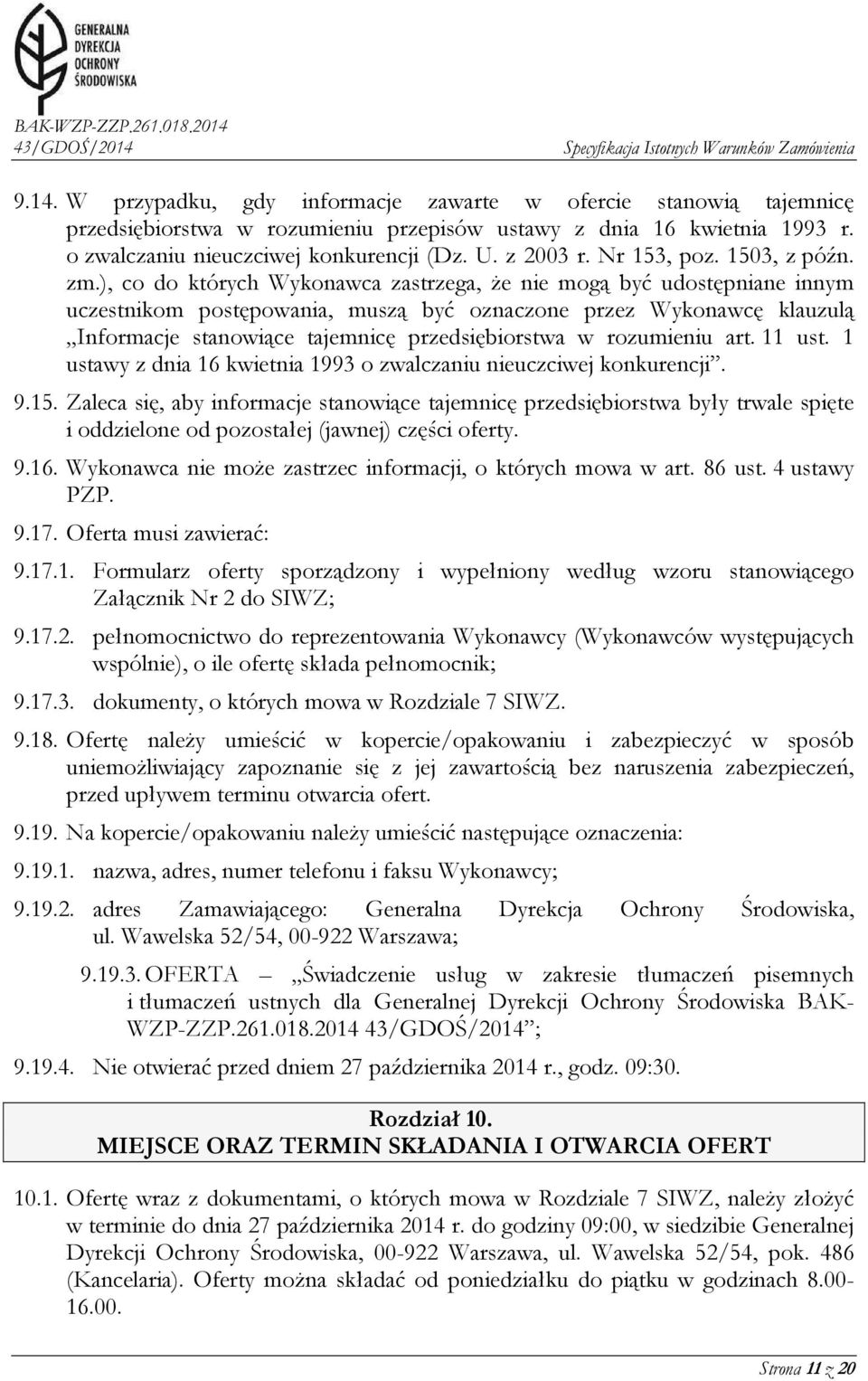 ), co do których Wykonawca zastrzega, że nie mogą być udostępniane innym uczestnikom postępowania, muszą być oznaczone przez Wykonawcę klauzulą Informacje stanowiące tajemnicę przedsiębiorstwa w