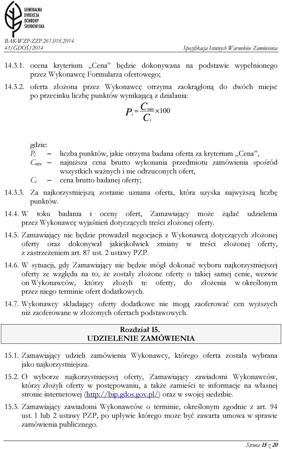 kryterium Cena, Cmin najniższa cena brutto wykonania przedmiotu zamówienia spośród wszystkich ważnych i nie odrzuconych ofert, Ci cena brutto badanej oferty; 14.3.